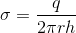 \sigma = \frac{q}{2\pi rh}