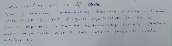 social welfare This is because cover is at B Due to so this more output and welfare Loss loss is 25 Bears externarity. Becaus