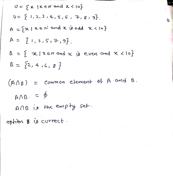{x x IXEN and x<10} U= { 1,2,3,4,5,6,7,8,9}. A = {xlXEN and x is odd x<10} ) B {1,3,5,7,9}. { xlxen and a is even and x <10}
