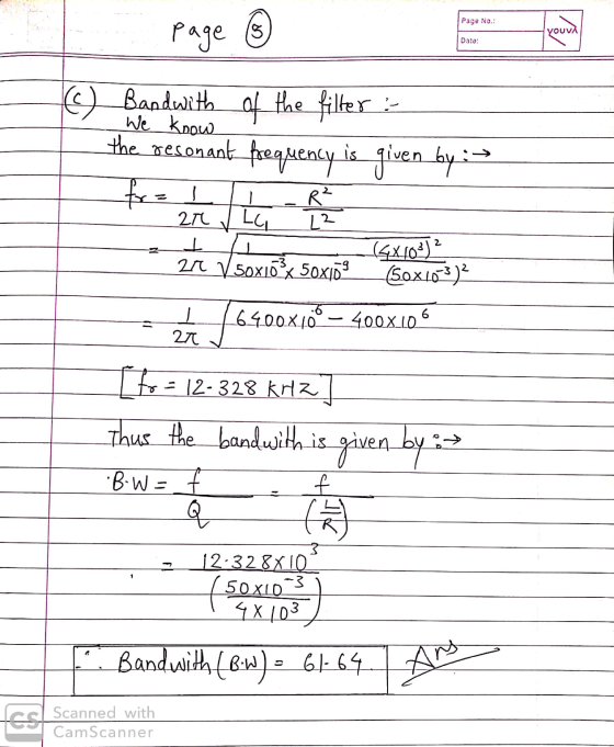 Page No.: VOUV page 6 Date: 5) Bandwith of the filter the resonant frequency is given by := We know ) . Ir Vsoxlox Soxom Box