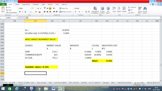 Home nert Page Layout Formulas Data Review View dd-Ins Cut E AutoSum Wrap Text ta copy. в 1 프 . Ej-., Δ. : rーー 逻锂函Merge & Center. $, % , 弼,8 C Paste Conditional Format CeInsert Delete Format Formatting, as Table w styles. ▼ ㆆ ▼ Sort &Find & 2 ClearFe Select Edting Format Painter Clipboard Alignment Number Cells CC356 CB CD CE CF CG CH CI CJ CK CL CM 340 341 342 343 344 345 346 347 348 349 350 351 352 353 354 355 356 357 358 4 H KE CAPM UTILITY, SH 10.83% 4.06% kd (after tax)-5.4145%(1-0.25)- WACC BASED ON MARKET VALUE SOURCE MARKET VALUE WEIGHTS COC(96) WEIGHTED COST ВС DEBT COMMON EQUITY (9 X 69) 124.1 621 745.1 0.1666 4.06% 0.8334 10.83% 1.0000 0.68% 9.03% WACC 9.70% ANSWER : WACC-9.70% beta bond c M port future INDEX INTL CAP BUD ING PV, FV, ANNUITYDIR cleanYIELD bond cap stru WACC RESI ex di 130% rences: CF135 28-01-2019