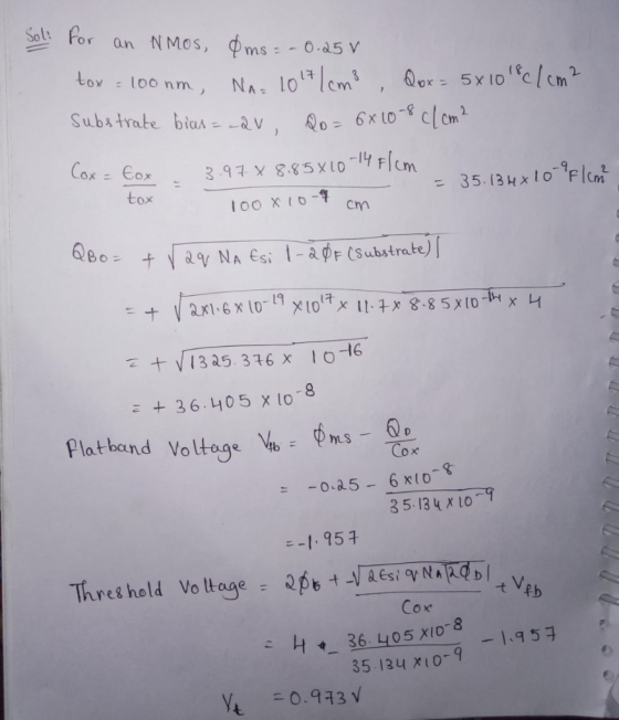 Soli for an NMos, Oms = -0.25v tox = 100nm, Na=20171cm² , Qox = 5x10181 cm2 substrate bias = cav, Qo=6x10-8 c/cm² Cox = tox .