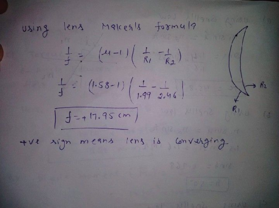 w Makers formula using lens 1 (1-1) (1 2 1 1 2) (1.58-1) Rz 1-1 1.99 2.46 RI f = + 17.95cm) ave sign righ means lens is conv