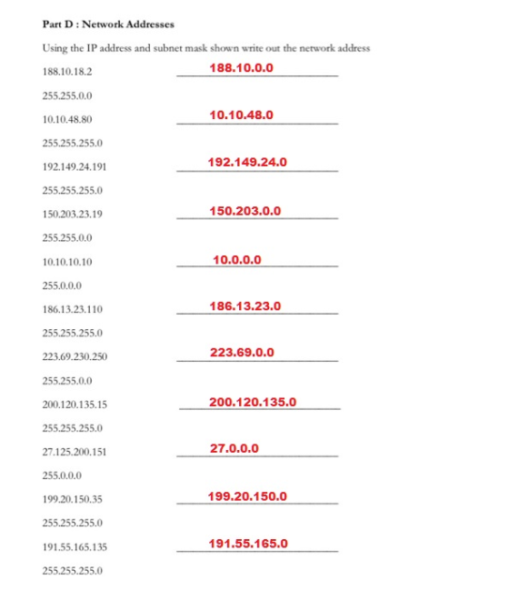 Part D: Network Addresse Using the IP address and subnet mask shown write out the network address 188.10.18.2 255.255.0.0 10.
