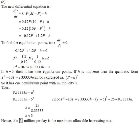 The new differential equation is, dP dt =0.12P(10-P)-h -0.12 (10P-p2)-h --0.12P2 +1.2P -h dP dt To find the equilibrium point