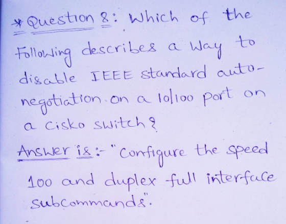 to Following describes a * Question 8: Which of the Way disable IEEE Standard auto- negotiation on a 10/100 port on a cisko s