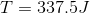 T=337.5J