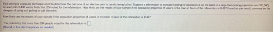 Ext polling is a popular technique used to determine the outcome of an election prior to results being talled Suppose a refer