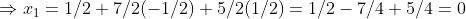 Rightarrow x_1=1/2+7/2(-1/2)+5/2(1/2)=1/2-7/4+5/4=0
