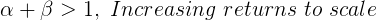 \large \alpha + \beta > 1, \ Increasing \ returns \ to \ scale