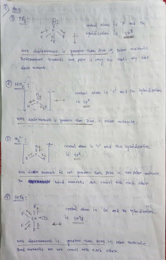9) Ans : OPF and the central atem hybridisation is é is spa Net dipole moment is greater than zero je polarn molenie, Dipole