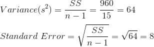 Variance(82) = $S 960 Lean-1= 15 = 64 Standard Error = 1 SS = V64 = 8 V n - 1