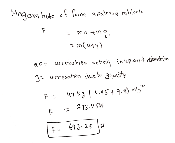 force a extered on block = ma tmg. Imatgl QE = accerahon acting in upward directions g=.accesation due to gravity F = F 47 kg