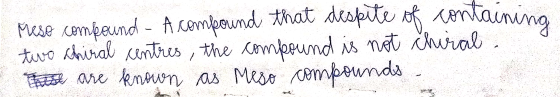 ng Mese compound A comfound that despite of contain two aniral centres, the compound is not chiral These are known as Meso co
