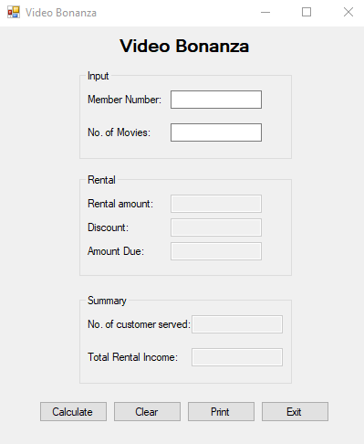 video Bonanza Video Bonanza Input Member Number: No. of Movies: Rental Rental amount: Discount: Amount Due: Summary No. of customer served: Total Rental Income: Calculate Clear Print Exit