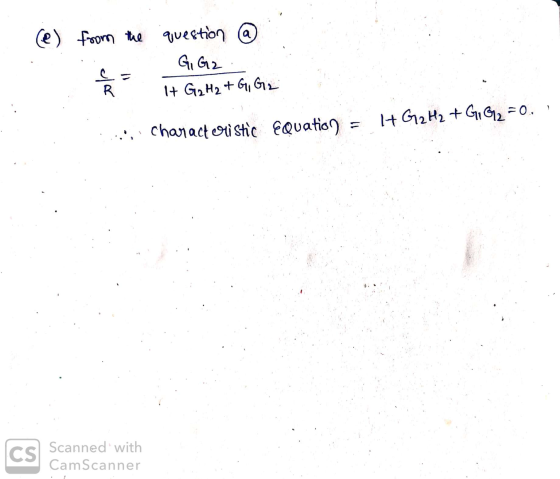 (e) from the question @ G, G2 clar It G2H2 + G, G2 1+ G12H2 +GIGA = 0 11 characteristic Equation CS Scanned with CamScanner
