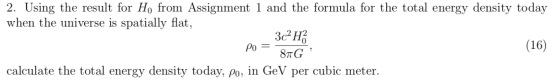 2. Using the result for H, from Assignment 1 and the formula for the total energy density today when the universe is spatiall