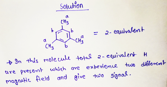 Solution CH₃ bomb = 2- equivalent * In this molecule total a- equivalent t are present which are experience two different mag