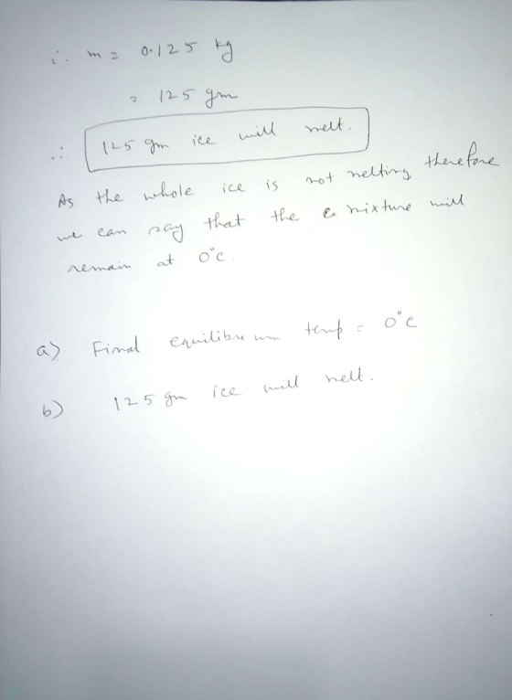 si me 0.125 g. 2 125 gm ice will | 125 gm melt. not helting therefore ce mixture will is the As the we can remain whole ice s