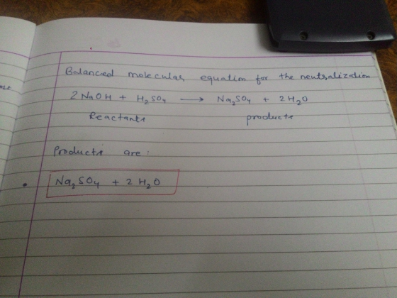 molecular 2 NaOH + H₂SO4 - Reactanta equation for the neutralization Nasou + 2H₂O oducte Products are: Na, soy + 2 H₂O