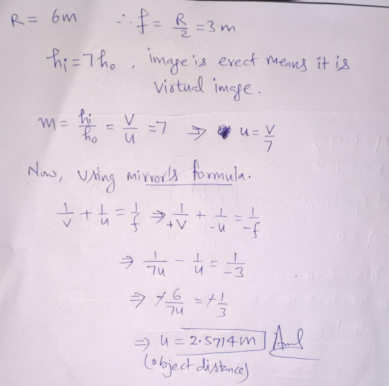 R = om hitho is erect means it is 1 :. f = P =3 m image is virtual image. le to y 7 y a ut m= Now, using mirrors formular ½