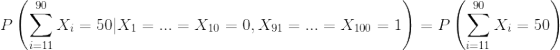 P\left( \sum_{i=11}^{90}X_i=50|X_1=...=X_{10}=0,X_{91}=...=X_{100}=1\right )=P\left( \sum_{i=11}^{90}X_i=50 \right)