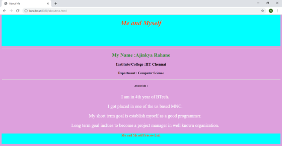 SAbout Me localhost:8080/aboutme.html Me and Myself My Name :Ajinkya Rahane Institute/College :IIT Chennai Department: Comput