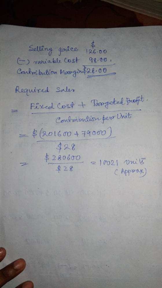 Selling price 126.00 to variable cost 98.00 Carlsibution Margin$28.00 Required sales Fixed Cost & Passgeted profit. Contribut