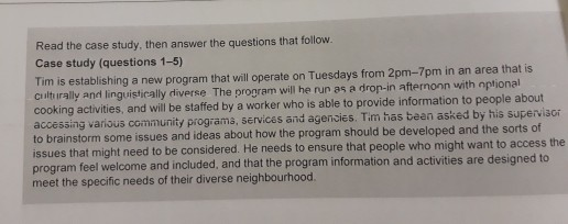 Read the case study, then answer the questions that follow. Case study (questions 1-5) Tim is establishing a new program that