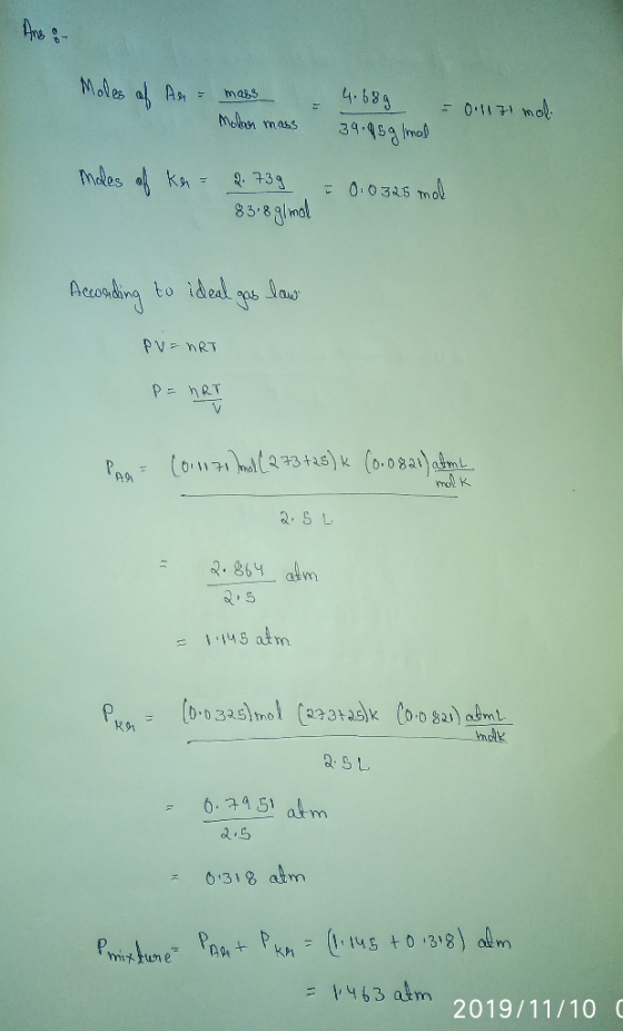 Ane 8 - Moles of An= mass Molar mass = 4.689 39.95g Imal 0.1171 mol moles of ker = 2.739 83.8 g/mol = 0.0325 mol According to