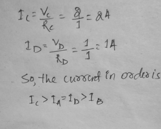 I = Ve = Q = 84 1 ID=VD -12 14 RD So the current in order is I, > In Ip> 1 g