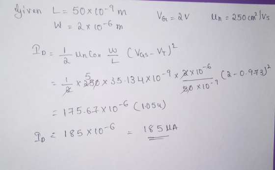 Given L = 50*00-im W=2x10-6 m Vor=QW Un = 250 cm? Ivs 30 x 10-9 Io = 1 / 2 Un Cox w C Vas - VtJ2 = = x 250 x 35-13 4X10-9 x X