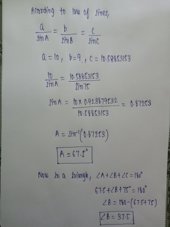 Acording to love of times b a Sina 5 ( sin B sinc a = lo, b=9.C= 10.58883183 10 sina 10.58853153 Sints Sim A = 10 x 0.9238795