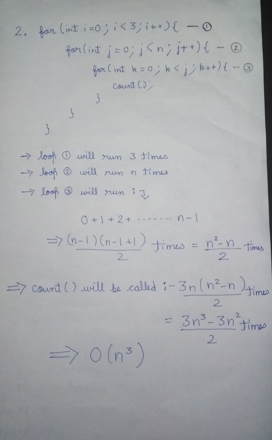 2. for (int i=0; i < 3; i++) { - 0 for (int j = 0; j<n; j++) { - ③ for (int k = 0; k< jj k++) { - ③ Count (2) - look o will r