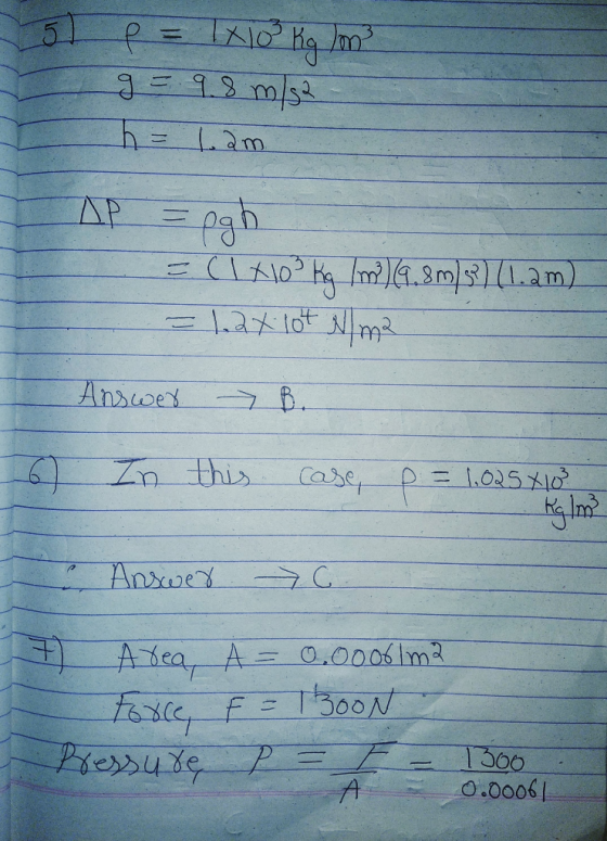 3 p = 1x10 kg /m² 9 = 9.8 m/s2 h = 1.am AP = pgh = (1 x 100 Kg 1m2) 4.8m/s) (1.2m) = 1.2x lot N m2 - Answer > B. 6 In this ca