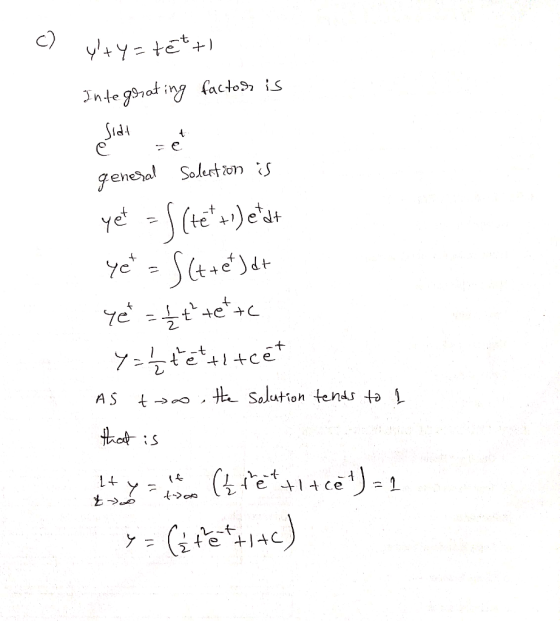 y+y=tett Integrating factor is Sidt se genesal Solertion is yet =S (te* +) etat yet = S(tret) at Yet = // t tettc Y = 1 {tet