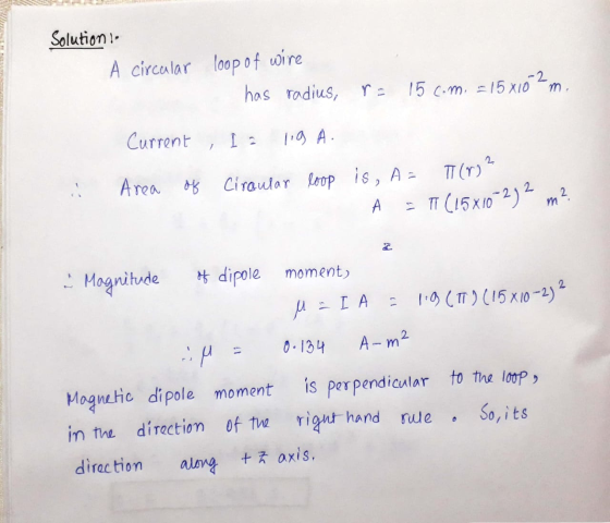 Solution A circular loop of wire -2 has radius, ra r = 15c.m. = = 15x10 m + Current I 2 119 A 2 Area of Circular loop is, A=