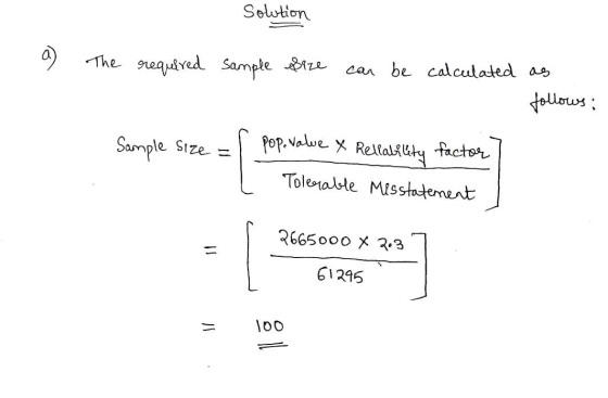 solution a) The required sample size can be calculated as follows: Sample Size = pop. Value & Reliability factor Tolerable Me