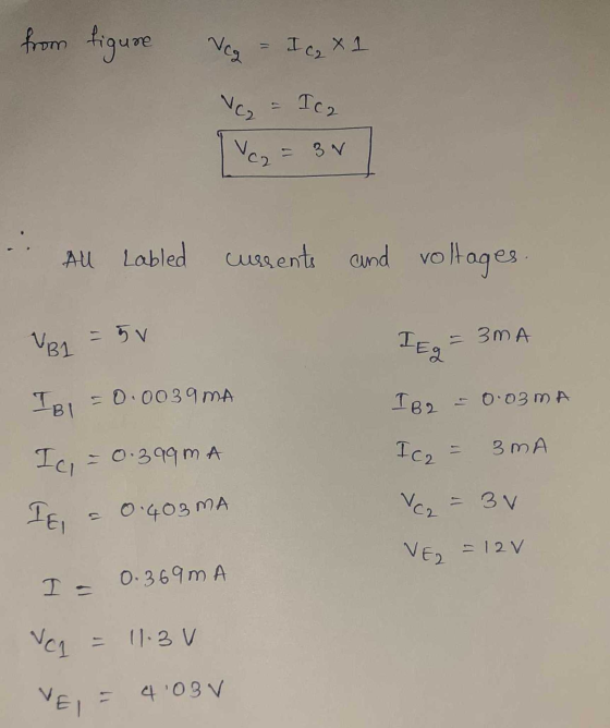 from figure Ncg I c₂ x 1 Ica Vez = 34 All Labled currents and voltages VB1 = 5v Ieg = 3MA IBI = 0.0039 mA IB2 -0.03MA Ich 3 M