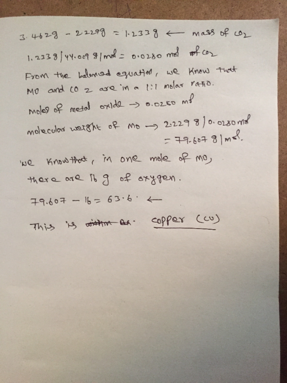 3.4628 - 2.2299 = 1.2338 € mass of coz 1.2339 | 44.009 31 mol = 0.0280 mel of cox from the balanced equation, we know that mo