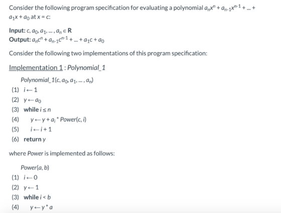Consider the following program specification for evaluating a polynomial anxh + an- xn-1 + ... + a1x + ao at x = c: Input: c,
