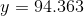 y = 94.363