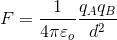 F=\frac{1}{4\pi \varepsilon _{o}}\frac{q_{A}q_{B}}{d^{2}}