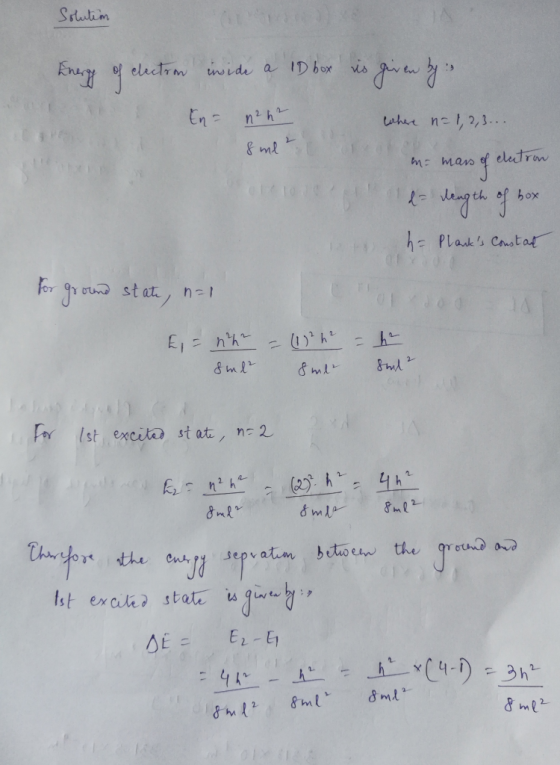 Solution knery of electron inside a 18 box is given by : En = n²h² where n=1,2,3... & me 2 m= mass of electron &- vength off