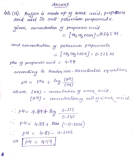 Answey 40. (a). Buffer is made up of weak acid, propapcic acid and its salt potassium propanoate. given, concentration og pro
