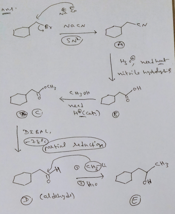 Ans: NacN SN (SNR) Hof need heat nitrile hydrolysis OH CH3OH need € He cate) ® DIBAL, Erge partial reduction caldehyde)