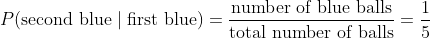 1 P(second blue first blue) = number of blue balls total number of balls5
