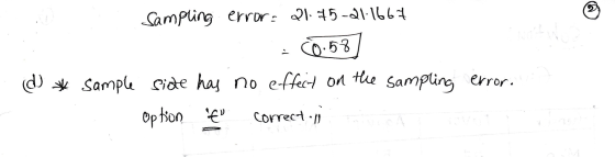 Sampling error: 21.75-21.1667 : 60.58 (d) * Sample side has no effect on the sampling error. option € correct on