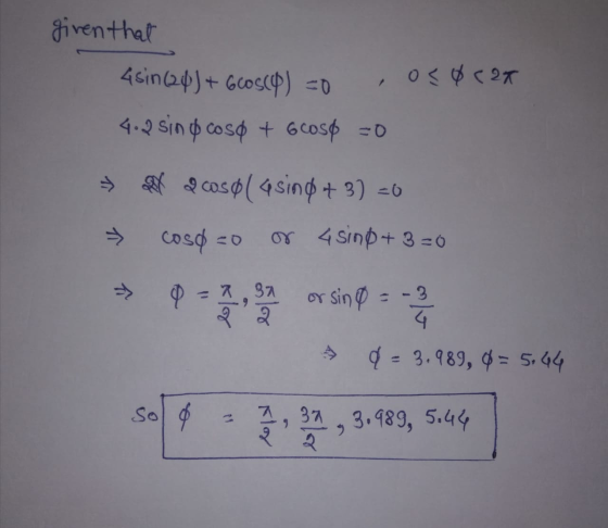 given that 4sin (24) + GOS(O) =0 ,02 0(2* 4.2 sin o coso + 600s6 =0 ek doosol asin0 + 3) =0 → cost=0 or 4 sing+B=0 → 97, or s