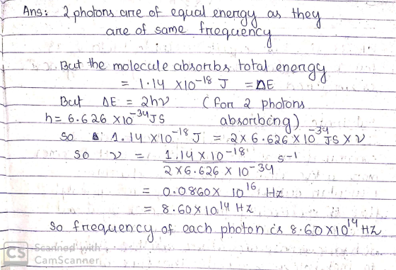 I Ans: 2 photons are of equal energy as they Care of same frequency D But the molecule absorbs total energy L = lily_x10-18 J